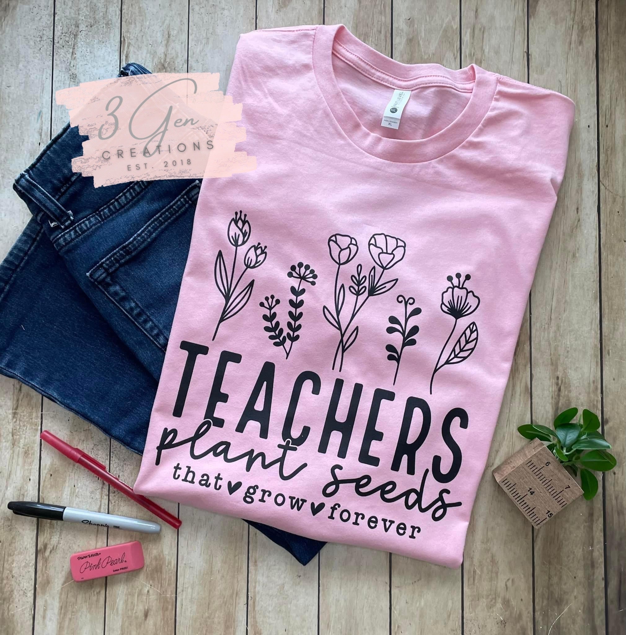 Teachers plant seeds that grow forever  3 Gen Creations