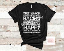 Load image into Gallery viewer, Dirt track racing makes me happy