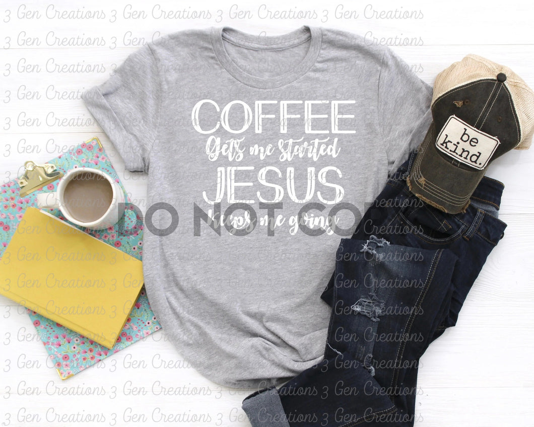 Coffee gets me started Jesus keeps me going