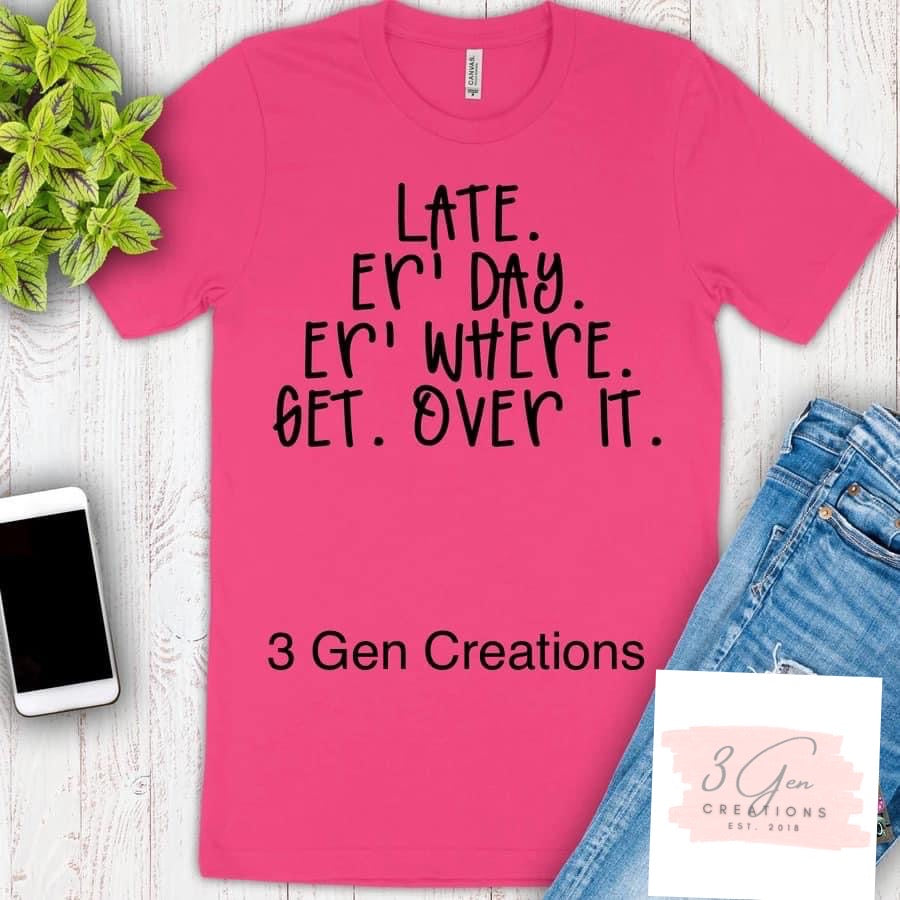 Late. Er day. Er where. Get over it.